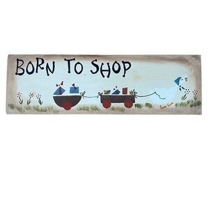 Hand Crafted Wood Farmhouse Born to Shop Wall Decor Accent